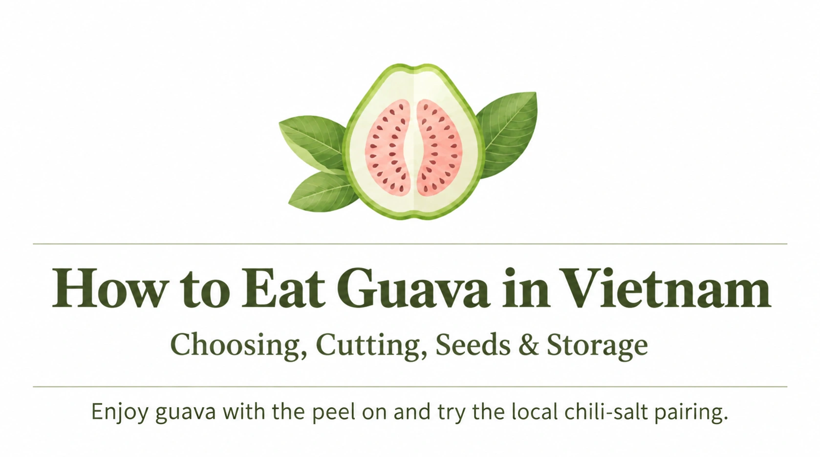 How to Eat Guava in Vietnam: choosing, cutting, seeds and storage